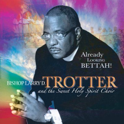 Bishop Larr Trotter - Already Looking Bettah (CD)
