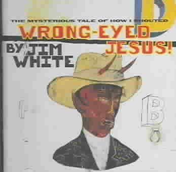 Jim White - Wrong Eyed Jesus (CD)