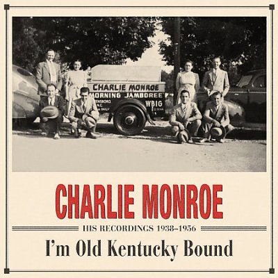 Charlie Monroe - I'm Old Kentucky Bound: His Recordings (CD)