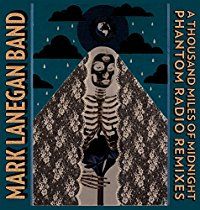 Mark Lanegan Band - A Thousand Miles Of Midnight Phantom Radio Remixes (CD)