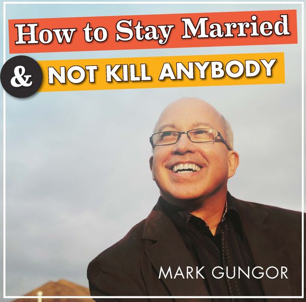 How To Stay Married And Not Kill Anybody By Mark Gungor (CD)