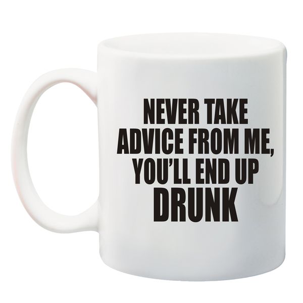 Qtees Africa Never Take Advice From Me, You'll End Up Drunk Printed Mug - W