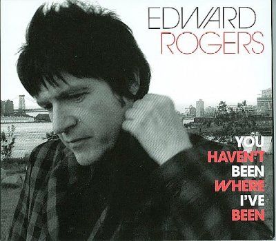 Edward Rogers - You Haven't Been Where I've Been (CD)