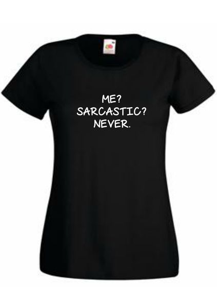 Thinking out Loud Ladies "ME? SARCASTIC? NEVER" Short Sleeve T-Shirt - Black