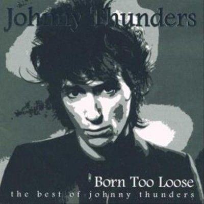 Born Too Loose:Best of Johnny Thunder - (Import CD)
