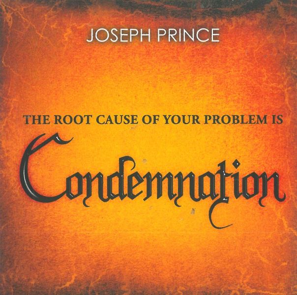 The Root Cause Of Your Problem Is Condemnation - Joseph Prince (CD)