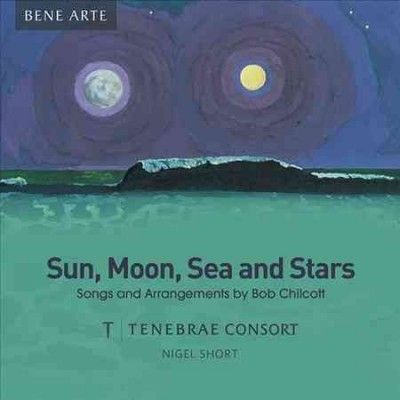 Tenebrae Consort - Chilcott: Sun Moon Sea &amp; Stars (CD)