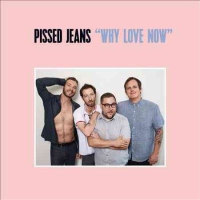 Pissed Jeans - Why Love Now (Vinyl)