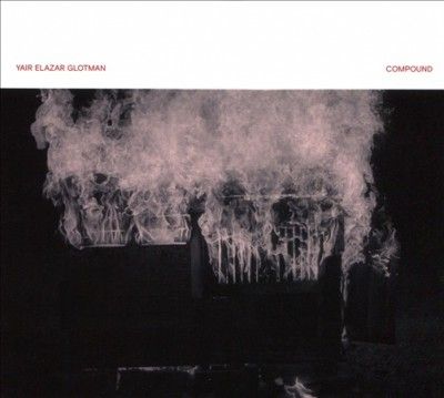 Yair Elazar Glotman - Compound (CD)