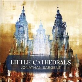 Jonathan Sargent - Sargent: Little Cathedrals (CD)