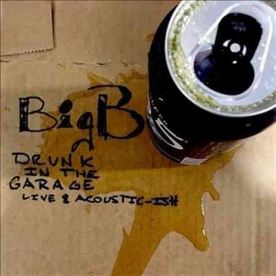 Big B - Drunk In The Garage: Live &amp; Acousticis (CD)