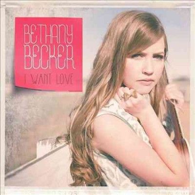 Bethany Becker - I Want Love (CD)