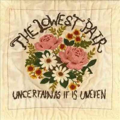 Lowest Pair - Uncertain As It Is Uneven (Vinyl)