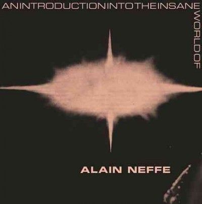 Alain Neffe - Introduction Into The Insane World Of (Vinyl)