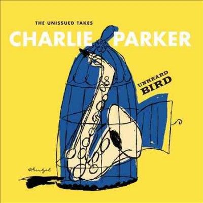 Charlie Parker - Unheard Bird: Unissued Takes (CD)