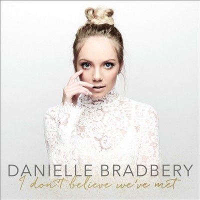 Danielle Bradbery - I Don't Believe We've Met (CD)