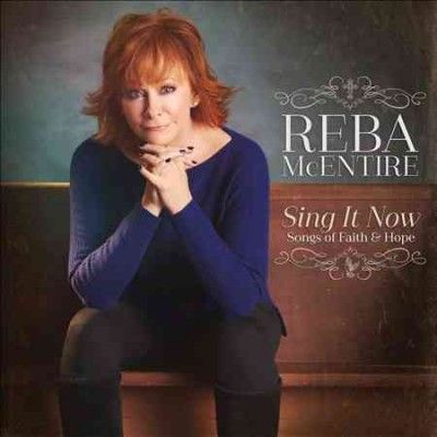 Reba Mcentire - Sing It Now: Songs Of Faith And Hope (CD)