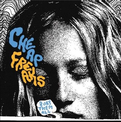 Cheap Freaks - Bury Them All (Vinyl)