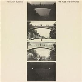 Beach Bullies - We Rule The Universe (Vinyl)