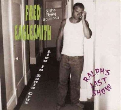 Fred Eaglesmith - Ralph's Last Show: Live In Santa Cruz (CD)