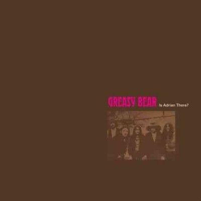 Greasy Bear - Is Adrian There (Vinyl)