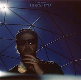 Floating Action - Is It Exquisite (Vinyl)