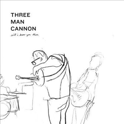 Three Man Cannon - Will I Know You Then (Vinyl)