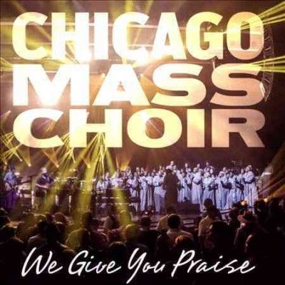 Chicago Mass Choir - We Give You Praise (CD)