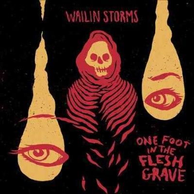 Wailin Storms - One Foot Fresh In The Grave (Vinyl)