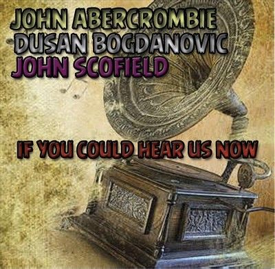 John Abercrombie - If You Could Hear Us Now (CD)
