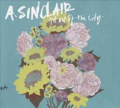 A. Sinclair - Get Out Of The City (CD)