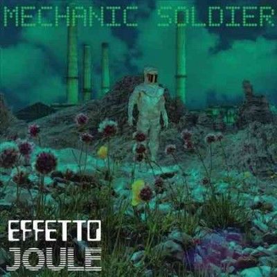 Effetto Joule - Mechanic Soldier (Vinyl)