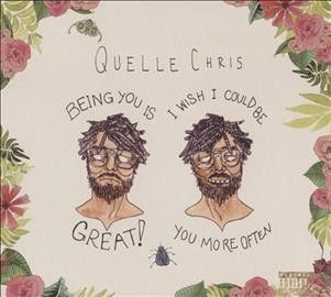 Quelle Chris - Being You Is Great I Wish I Could Be (CD)