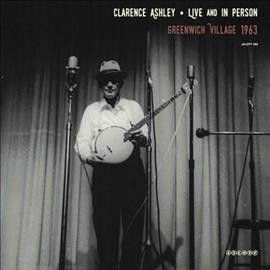 Clarence Ashley - Live And In Person: Greenwich Village (Vinyl)