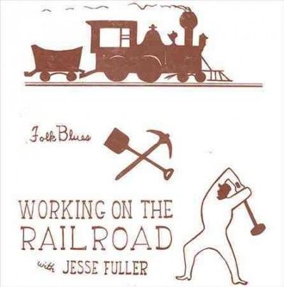 Jesse Fuller - Working On The Railroad (Vinyl)