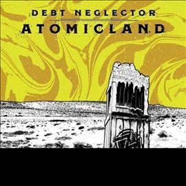 Debt Neglector - Atomicland (Vinyl)