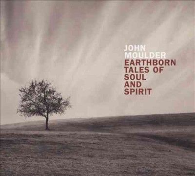 John Moulder - Earthborn Tales Of Soul And Spirit (CD)
