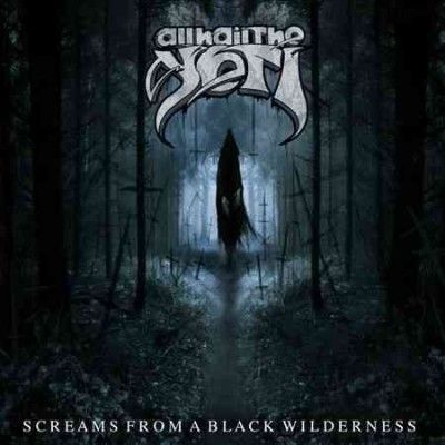 All Hail The Yeti - Screams From A Black Wilderness (Vinyl)