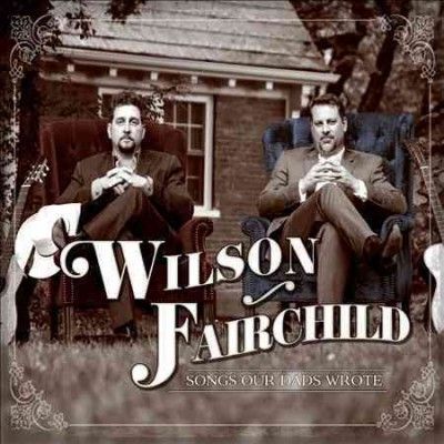Wilson Fairchild - Songs Our Dads Wrote (CD)