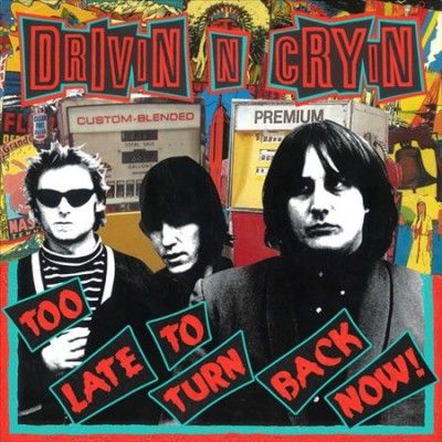 Drivin N Cryin - Too Late To Turn Back Now (Vinyl)