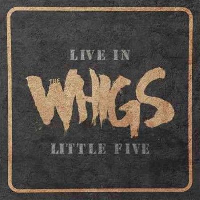 Whigs - Live In Little Five (Vinyl)