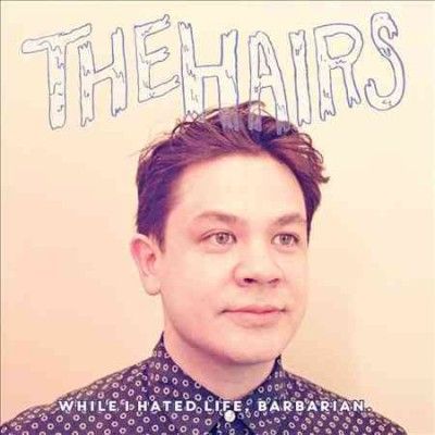 Hairs - While I Hated Life Barbarian (Vinyl)