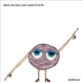 Slothrust - Show Me How You Want It To Be (Vinyl)