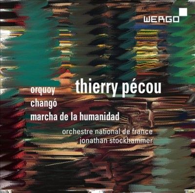 Thierry Pécou: Orquoy/Changó/Marcha De La Humanidad (CD / Album)