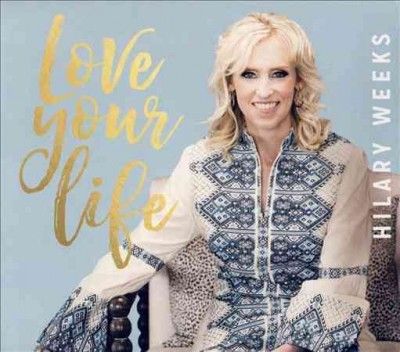 Hilary Weeks - Love Your Life (CD)