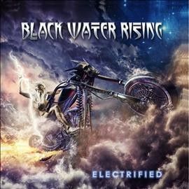 Black Water Rising - Electrified (CD)