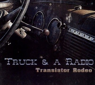 Transistor Rodeo - Truck &amp; A Radio (CD)