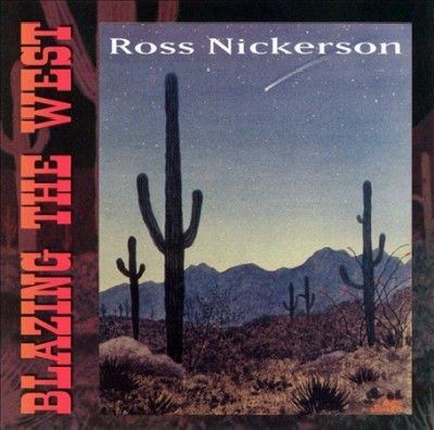 Ross Nickerson - Blazing The West (CD)