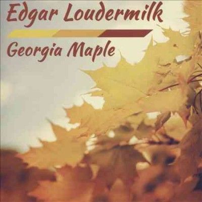 Edgar Loudermilk - Georgia Maple (CD)