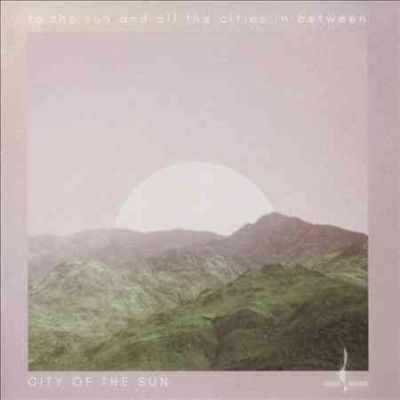 City Of The Sun - To The Sun And All The Cities In Betw (CD)